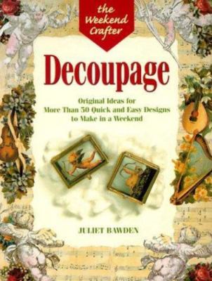 Decoupage: Original Ideas for More Than 50 Quick and Easy Designs to Make in a