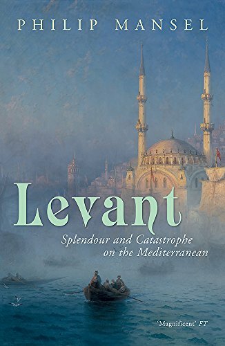 Levant: Splendour and Catastrophe on the Mediterranean By Phili .9780719567087