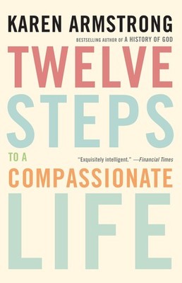 Twelve Steps to a Compassionate Life - paperback Armstrong, Karen