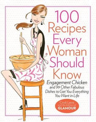 100 Recipes Every Woman Should Know: Engagem- hardcover, 1401324061, Cindi Leive