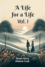 A Life for a Life Vol. I (Edition2024) by Dinah Maria Mulock Craik NEW BOOK