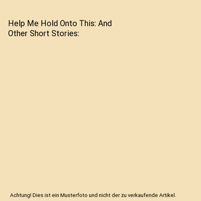 Help Me Hold Onto This: And Other Short Stories, Zachary Leonard