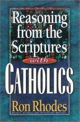 Ron Rhodes Reasoning from the Scriptures with Catholics (Paperback)