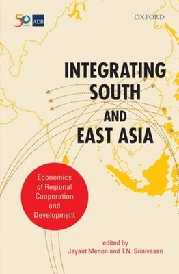 Integrating South and East Asia: Economics of Regional Cooperation and by Menon