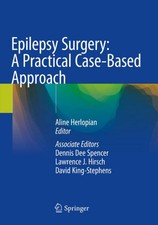Epilepsy Surgery: A Practical Case-Based Appr...