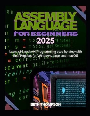 Assembly Language for Beginners 2025: Learn x86 and x64 Programming Step by Step