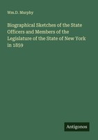 Biographical Sketches Of The State Officers And Members Of The Legislature Of Th
