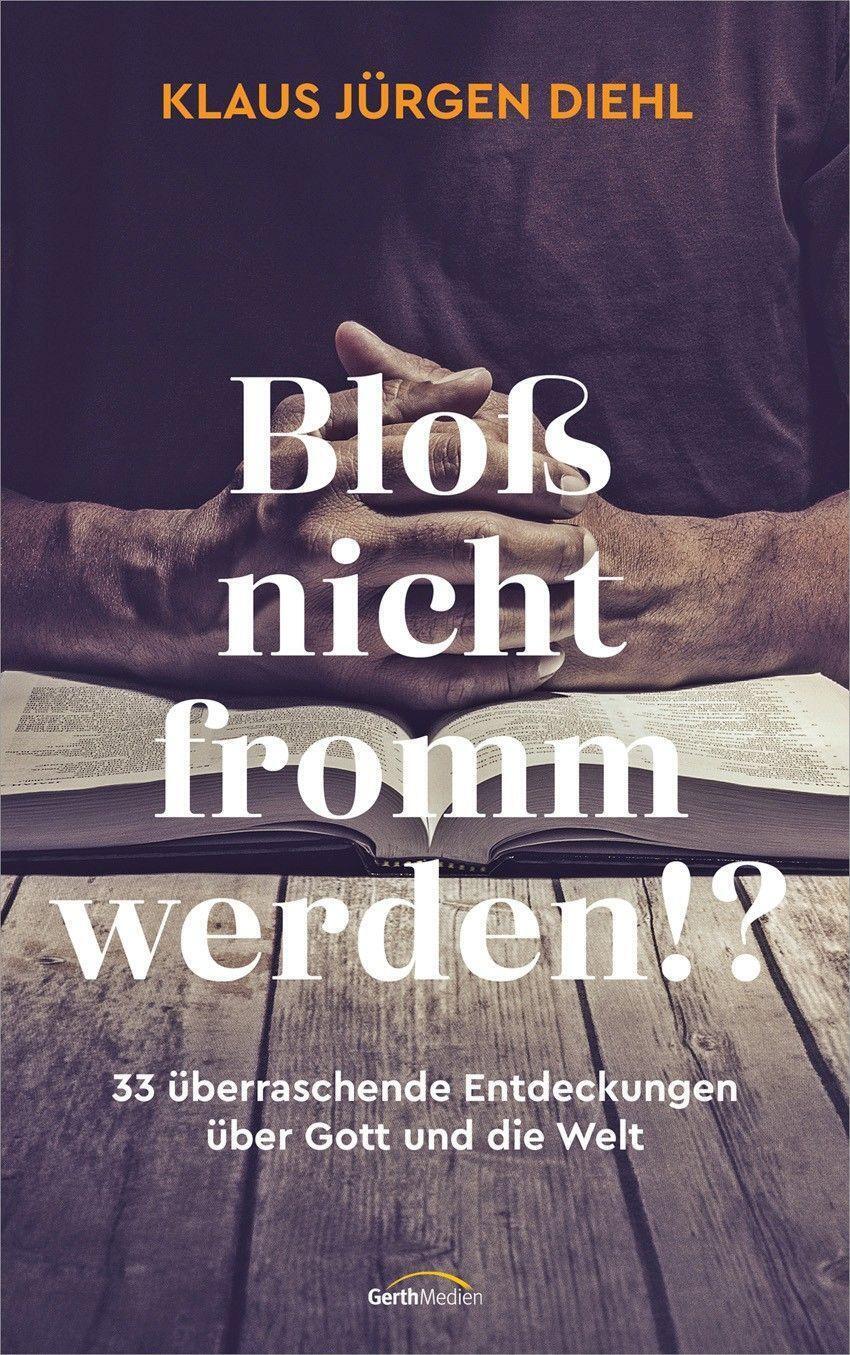 Thumbnail - Bloß Nicht Fromm Werden? 33 Überraschende Entdeckungen Über Gott Und