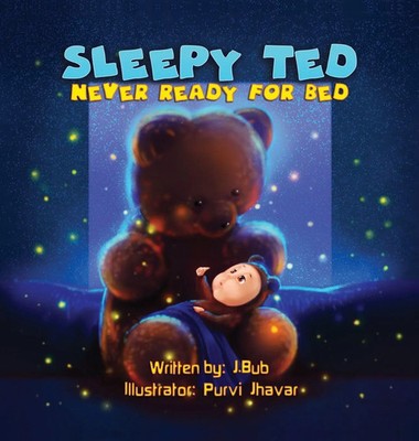 J. Bub | Sleepy Ted | Buch | Englisch (2021) | Never Ready For Bed | Gebunden