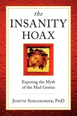 The Insanity Hoax: Exposing the Myth of the Mad Genius - paperback Schlesing...