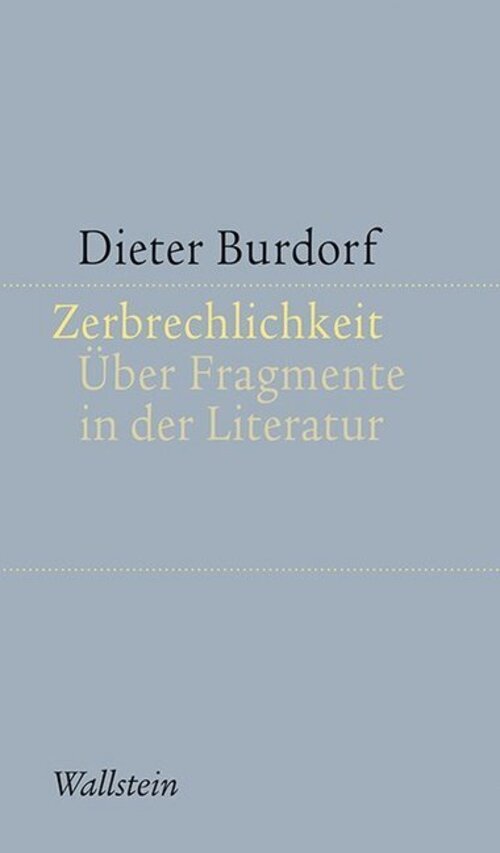 Zerbrechlichkeit | Dieter Burdorf | Über Fragmente In Der Literatur |