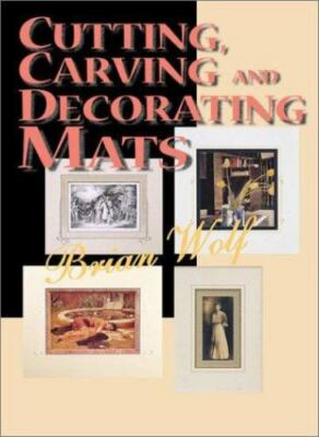 Cutting, Carving and Decorating Mats Perfect, Brian Wolf; CPF; GCF, Good Book