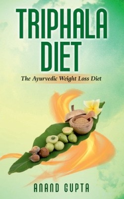 Triphala Diet: The Ayurvedic Weight Loss Diet by Gupta, Anand [Paperback]