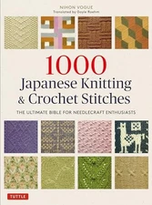 1000 Japanese Knitting & Crochet Stitches: The Ultimate Bible for Needlecraft En