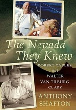 The Nevada They Knew: Robert Caples and Walter Van Tilburg Clark by Anthony Shaf