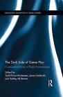 The Dark Side of Game Play: Controversial Issues in Playful Environments by Taylor & Francis Ltd (Hardback, 2015)