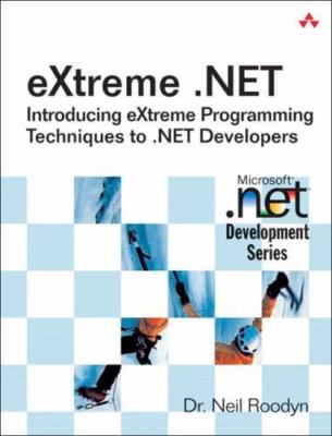 eXtreme .net: Introducing eXtreme Programming Techniques To .NET Developers by 