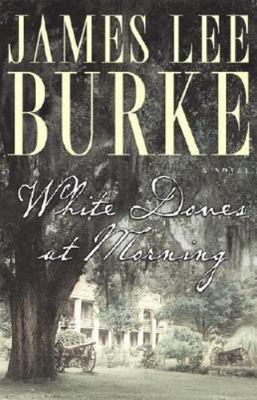 First Edition White Doves at Morning : A Novel - James Lee Burke Simon & Schuste
