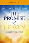 The Promise of Heaven Bible Study Guide: Why You Can Get Excited About Your...