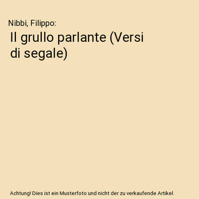 Il grullo parlante [Versi di segale], Nibbi, Filippo