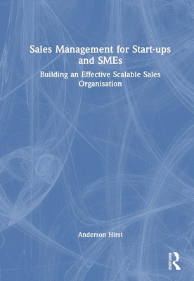Sales Management for Start-ups and SMEs: Building an effective scalable sales or