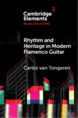 Rhythm and Heritage in Modern Flamenco Guitar by Carlos van Tongeren PAPERBACK