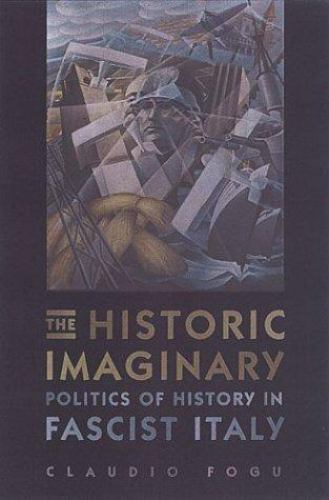 Toronto Italian Studies: Historic Imaginary : Politics of History in Fascist ...