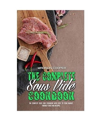 The Complete Sous Vide Cookbook: The Complete Sous Vide Cookbook with Easy to Co