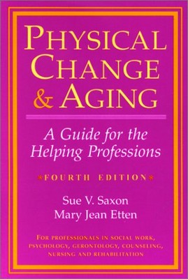 PHYSICAL CHANGE AND AGING: A GUIDE FOR THE HELPING By Saxon Sue Phd & Etten Edd
