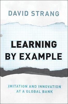 Learning by Example : Imitation and Innovation at a Global Bank, Hardcover by...