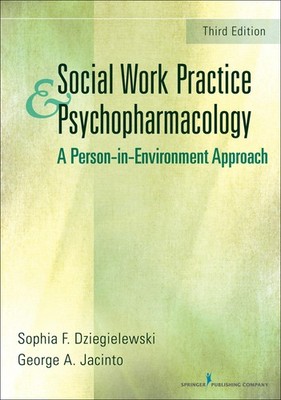 Social Work Practice and Psychopharmacology: A Person-in-Environment Approach 