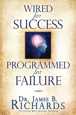 Wired for Success, Programmed for Failure - paperback Richards, Dr. James B.