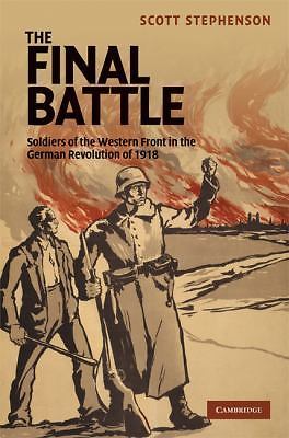 The Final Battle Soldiers of the Western Front and the German Revolution of 1918