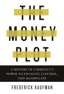 The Money Plot by Frederick Kaufman (Hardback Book)