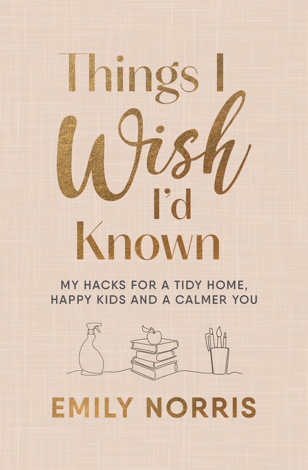 Things I Wish I’d Known: My hacks for a tidy home, happy kids  .