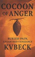 COCOON OF ANGER: Buried Pain, Unearthed Vengeance By Beck, KV KV