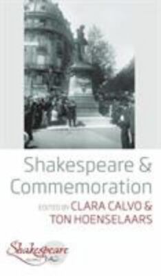 Shakespeare and Commemoration, Hardcover by Calvo, Clara (EDT); Hoenselaars, ...