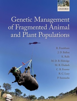 GENETIC MANAGEMENT OF FRAGMENTED ANIMAL AND PLANT POPULATIONS Richard Frankham