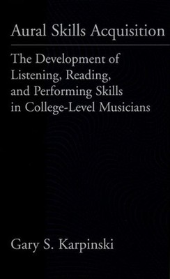 Aural Skills Acquisition: The Development of Listening, Reading, and Performing 