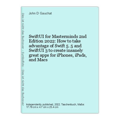 SwiftUI for Masterminds 2nd Edition 2022: How to take advantage of Swift 5.5 and