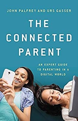 The Connected Parent : An Expert Guide to Parenting in a Digital