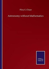 Astronomy without Mathematics.by Chase  New 9783752508383 Fast Free Shipping**