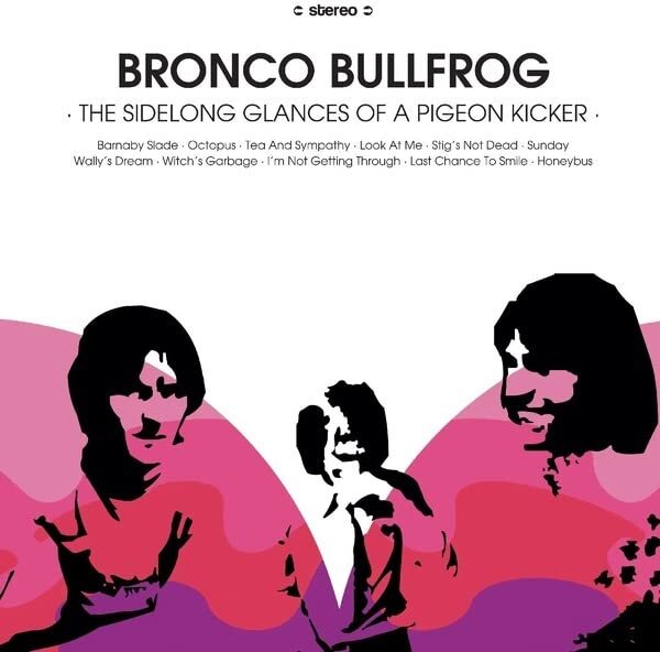 Bronco Bullfrog The Sidelong Glances Of A Pigeon Kicker (Vinyl LP)