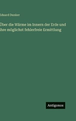 ber die Wrme im Innern der Erde und ihre mglichst fehlerfreie Ermittlung by Edua