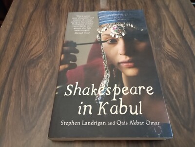 Shakespeare in Kabul by Qais Akbar Omar and Stephen Landrigan (2012, Trade...
