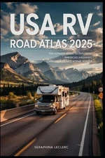 USA RV Road Atlas 2025: The Ultimate Guide to Exploring America's Highways, Camp