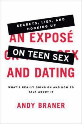An Expose on Teen Sex and Dating: What's Really Going On and How to Talk...