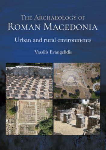 Archaeology of Roman Macedonia : Urban and Rural Environments by Vassilis ...