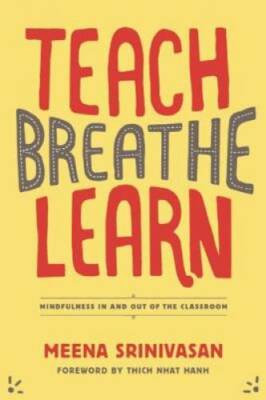 Teach, Breathe, Learn: Mindfulness in and out of the Classroom - GOOD
