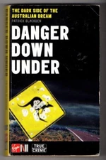 DANGER DOWN UNDER ~The Dark Side of the Australian Dream~  Patrick Blackden ~P/B